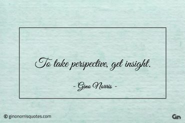 To take perspective get insight ginonorrisquotes