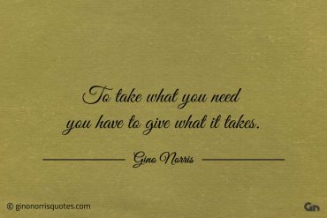 To take what you need ginonorrisquotes