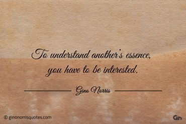 To understand anothers essence ginonorrisquotes