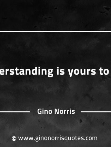 Understanding is yours to own GinoNorrisQuotesINTJQuotes