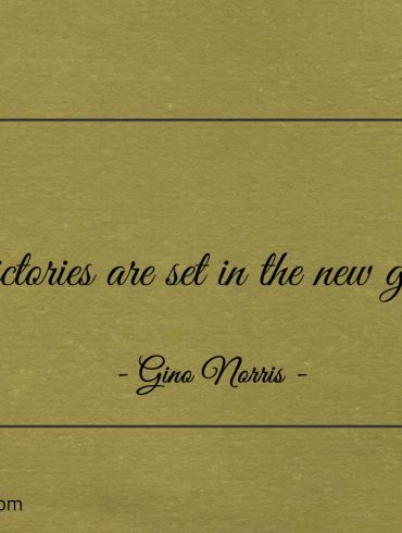 Victories are set in the new goal ginonorrisquotes