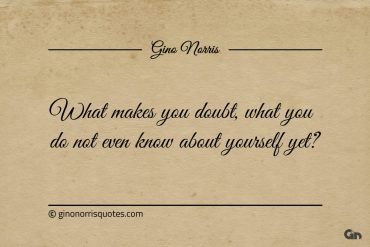 What makes you doubt ginonorrisquotes