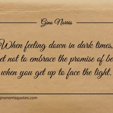 When feeling down in dark times ginonorrisquotes