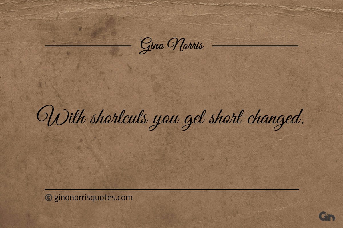 With shortcuts you get short changed ginonorrisquotes