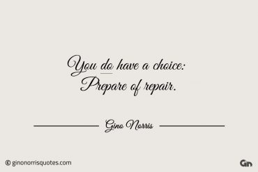 You DO have a choice Prepare of repair ginonorrisquotes