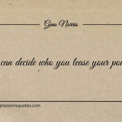 You can decide who you lease your power to ginonorrisquotes