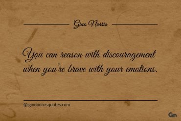 You can reason with discouragement ginonorrisquotes