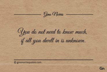 You do not need to know much ginonorrisquotes