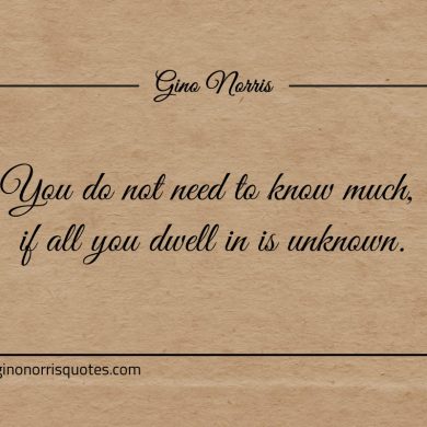 You do not need to know much ginonorrisquotes