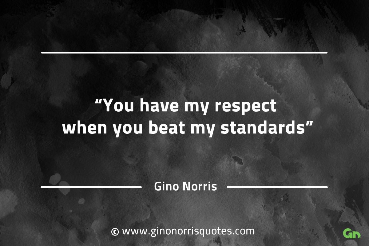 You have my respect GinoNorrisQuotesINTJQuotes