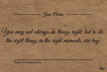 You may not always do things right ginonorrisquotes