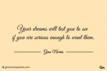 Your dreams will test you to see ginonorrisquotes