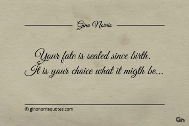 Your fate is sealed since birth ginonorrisquotes