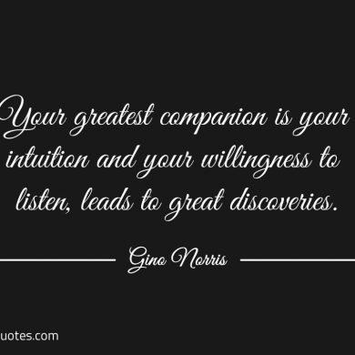 Your greatest companion is your intuition ginonorrisquotes