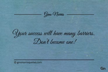 Your success will have many barriers ginonorrisquotes