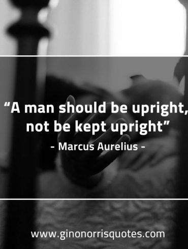 A man should be upright MarcusAureliusQuotes