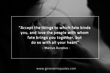 Accept the things to which fate binds you MarcusAureliusQuotes