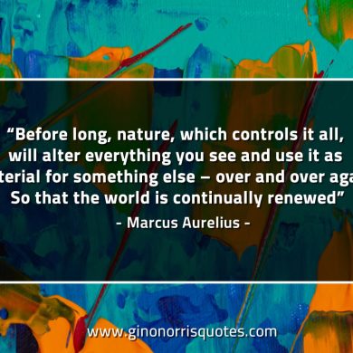 Before long nature which controls it all MarcusAureliusQuotes