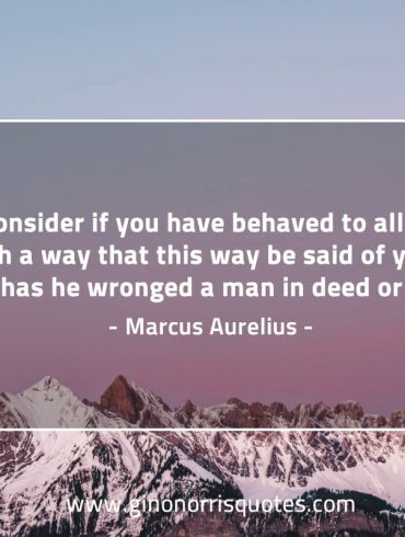 Consider if you have behaved to all MarcusAureliusQuotes