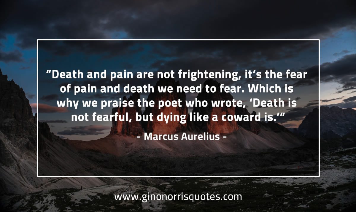 Death and pain are not frightening MarcusAureliusQuotes