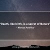 Death like birth is a secret of Nature MarcusAureliusQuotes