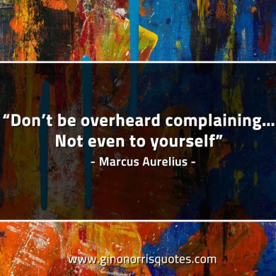 Don’t be overheard complaining MarcusAureliusQuotes