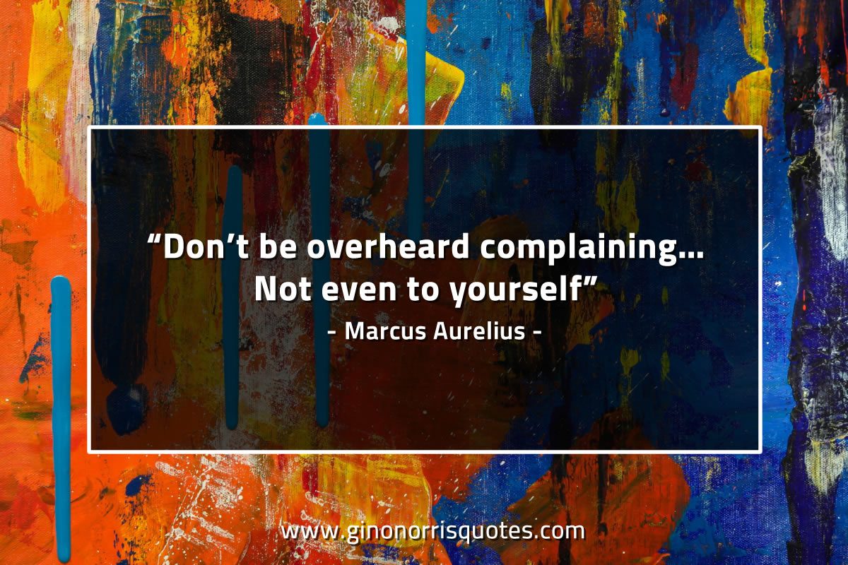 Don’t be overheard complaining MarcusAureliusQuotes