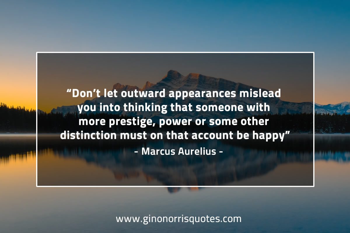 Don’t let outward appearances mislead you MarcusAureliusQuotes