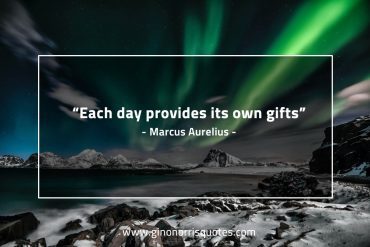 Each day provides its own gifts MarcusAureliusQuotes