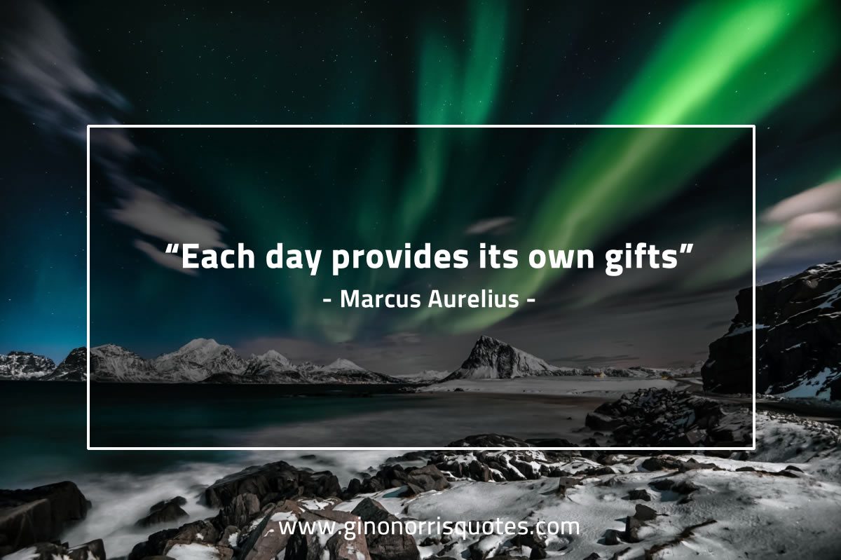 Each day provides its own gifts MarcusAureliusQuotes