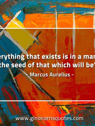 Everything that exists MarcusAureliusQuotes