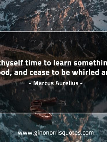 Give thyself time to learn something MarcusAureliusQuotes