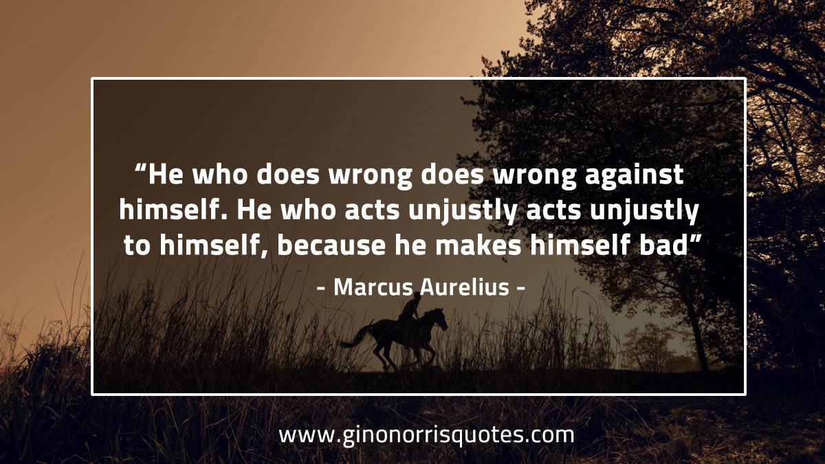 He who does wrong does wrong against himself MarcusAureliusQuotes