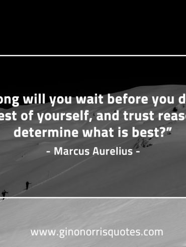 How long will you wait MarcusAureliusQuotes