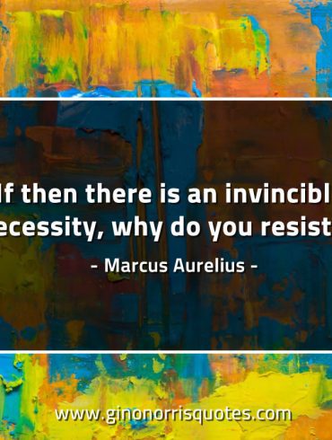 If then there is an invincible necessity MarcusAureliusQuotes