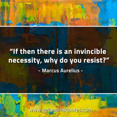 If then there is an invincible necessity MarcusAureliusQuotes