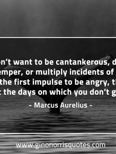 If you don’t want to be cantankerous MarcusAureliusQuotes