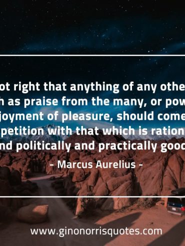 It is not right that anything of any other kind MarcusAureliusQuotes