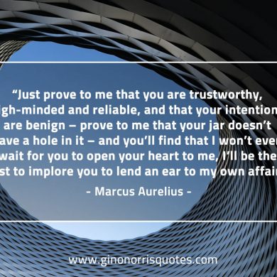 Just prove to me that you are trustworthy MarcusAureliusQuotes