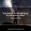 Just that you do the right thing MarcusAureliusQuotes