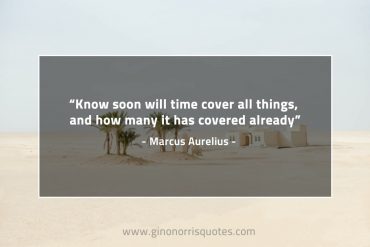 Know soon will time cover all things MarcusAureliusQuotes