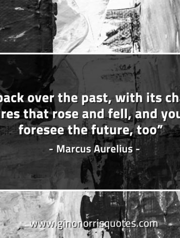 Look back over the past MarcusAureliusQuotes