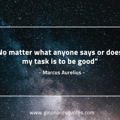 No matter what anyone says or does MarcusAureliusQuotes