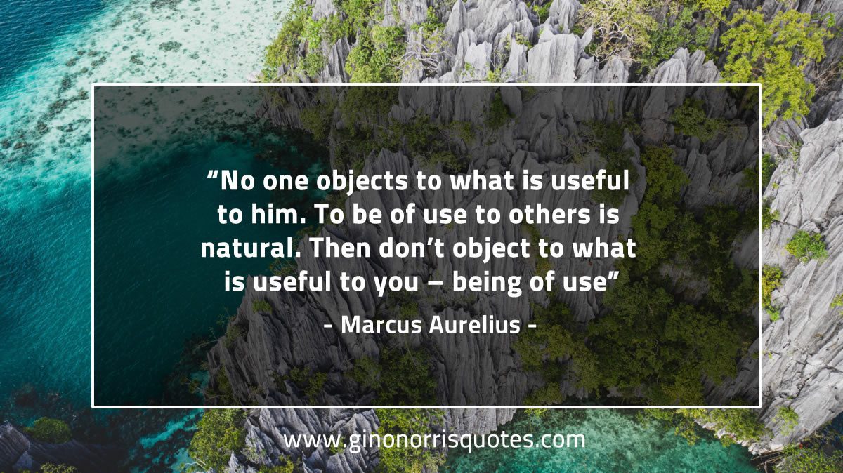 No one objects to what is useful to him MarcusAureliusQuotes