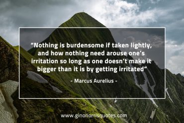 Nothing is burdensome if taken lightly MarcusAureliusQuotes