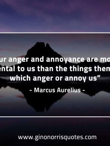 Our anger and annoyance are more detrimental to us MarcusAureliusQuotes