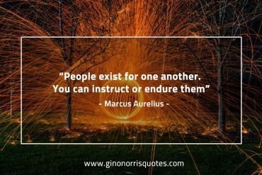 People exist for one another MarcusAureliusQuotes