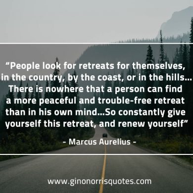 People look for retreats for themselves MarcusAureliusQuotes