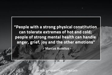 People with a strong physical constitution MarcusAureliusQuotes