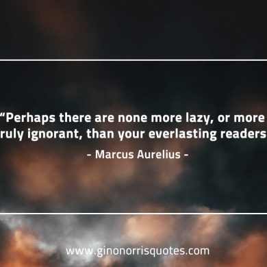 Perhaps there are none more lazy MarcusAureliusQuotes